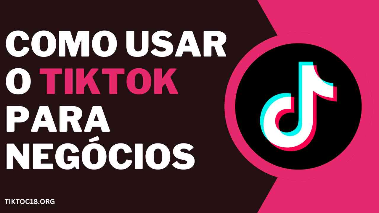 Como usar o TikTok para negócios